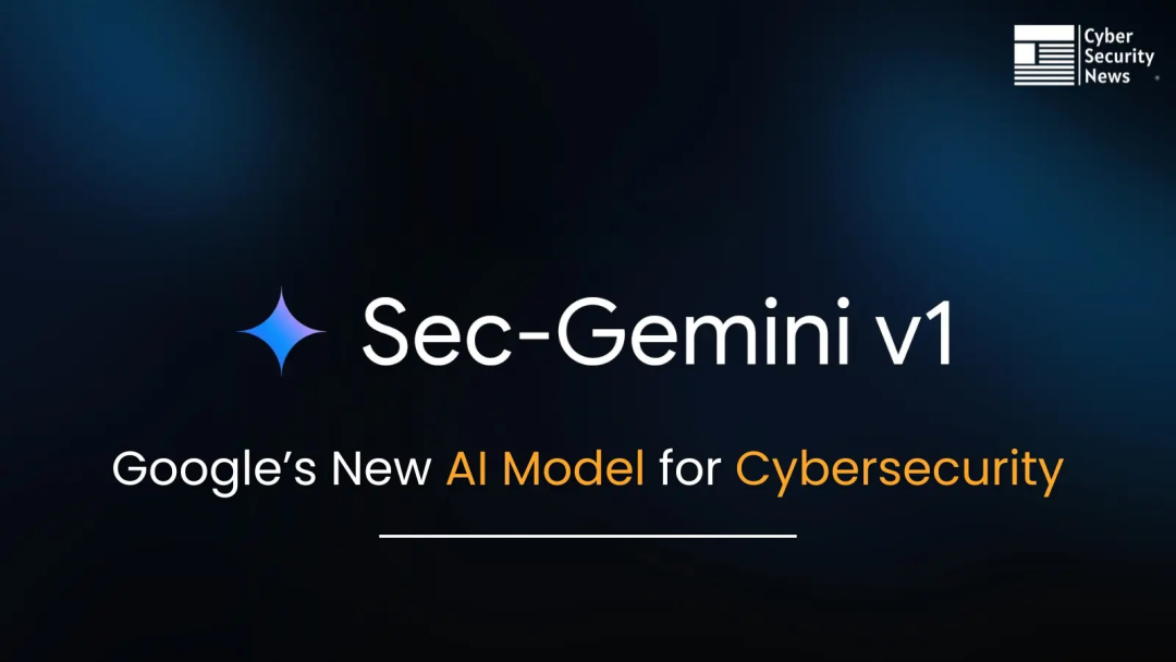 Sec-Gemini v1 – 谷歌发布了网络安全新AI 模型- 山东信天辰信息 ...